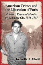 American Crimes and the Liberation of Paris af Kenneth D. Alford