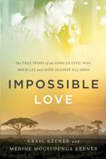 Impossible Love – The True Story of an African Civil War, Miracles and Hope against All Odds af Craig Keener