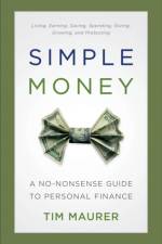 Simple Money – A No–Nonsense Guide to Personal Finance af Tim Maurer