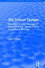 The Critical Twilight (Routledge Revivals) af John Fekete