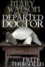 Mary Watson And The Departed Doctor af Fred Thursfield