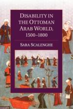 Disability in the Ottoman Arab World, 1500–1800 af Sara (Loyola University Maryland) Scalenghe