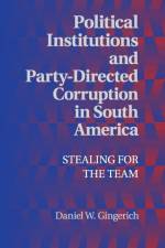 Political Institutions and Party-Directed Corruption in South America af Daniel W. (University of Virginia) Gingerich
