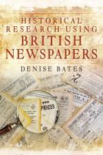 Historical Research Using British Newspapers af Denise Bates