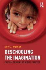 Deschooling the Imagination af Eric J. (Montclair State University Weiner