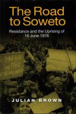 The Road to Soweto af Julian Brown