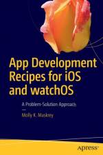App Development Recipes for iOS and watchOS af Molly K. Maskrey