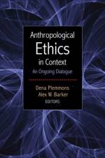 Anthropological Ethics in Context af Alex W. Barker