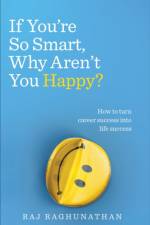 If You’re So Smart, Why Aren’t You Happy? af Raj Raghunathan