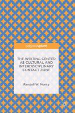The Writing Center as Cultural and Interdisciplinary Contact Zone af Randall W. Monty