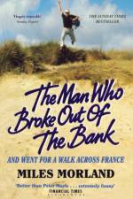 The Man Who Broke Out of the Bank and Went for a Walk across France af Miles Morland