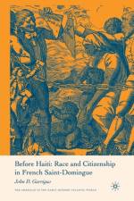 Before Haiti: Race and Citizenship in French Saint-Domingue