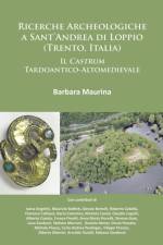 Ricerche Archeologiche a Sant’Andrea di Loppio (Trento, Italia): Il Castrum Tardoantico-Altomedievale af Barbara Maurina