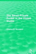 The Small Private Forest in the United States (Routledge Revivals) af Charles H. Stoddard