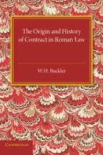 The Origin and History of Contract in Roman Law af W. H. Buckler