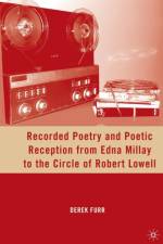 Recorded Poetry and Poetic Reception from Edna Millay to the Circle of Robert Lowell af D. Furr