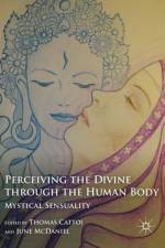 Perceiving the Divine through the Human Body af T. Cattoi