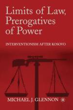 Limits of Law, Prerogatives of Power af M. Glennon