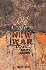 Old Conflict, New War af U. Ben-Eliezer