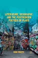 Literature, Geography, and the Postmodern Poetics of Place af E. Prieto