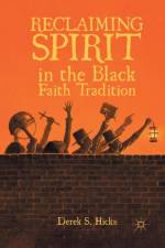 Reclaiming Spirit in the Black Faith Tradition af D. Hicks