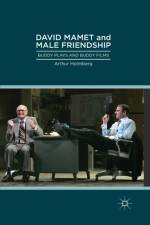 David Mamet and Male Friendship af Arthur Holmberg