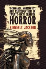 Technology, Monstrosity, and Reproduction in Twenty-first Century Horror