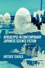 Apocalypse in Contemporary Japanese Science Fiction af M. Tanaka