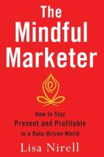 The Mindful Marketer af Lisa Nirell
