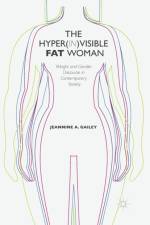 The Hyper(in)visible Fat Woman af J. Gailey