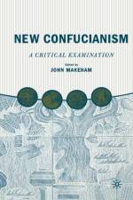 New Confucianism: A Critical Examination af J. Makeham