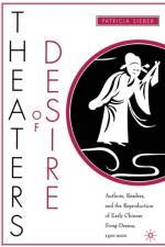 Theaters of Desire: Authors, Readers, and the Reproduction of Early Chinese Song-Drama, 1300–2000 af P. Sieber