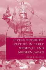 Living Buddhist Statues in Early Medieval and Modern Japan af S. Horton