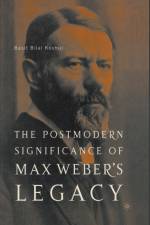 The Postmodern Significance of Max Weber's Legacy: Disenchanting Disenchantment af B. Koshul