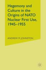 Hegemony and Culture in the Origins of NATO Nuclear First-Use, 1945–1955 af A. Johnston