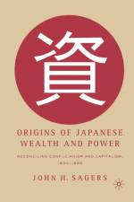 Origins of Japanese Wealth and Power af J. Sagers