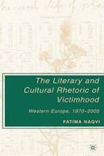 The Literary and Cultural Rhetoric of Victimhood af F. Naqvi