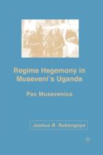 Regime Hegemony in Museveni's Uganda af J. Rubongoya