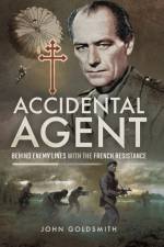 Accidental Agent: Behind Enemy Lines with the French Resistance af John Goldsmith