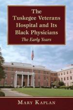 The Tuskegee Veterans Hospital and Its Black Physicians af Mary Kaplan
