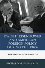 Dwight Eisenhower and American Foreign Policy during the 1960s af Richard M. Filipink
