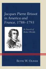 Jacques Pierre Brissot in America and France, 1788–1793 af Bette W. Oliver