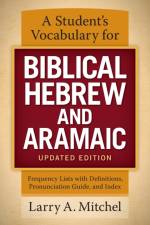 A Student's Vocabulary for Biblical Hebrew and Aramaic, Updated Edition af Larry A. Mitchel