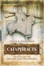 Cataphracts: Knights of the Ancient Eastern Empires af Erich B Anderson