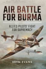 Air Battle for Burma: Allied Pilots' Fight for Supremacy af Bryn Evans