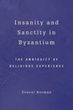 Insanity and Sanctity in Byzantium af Youval Rotman