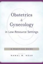 Obstetrics and Gynecology in Low-Resource Settings af Nawal M. Nour