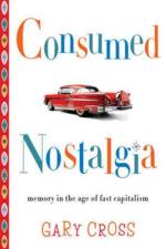 Consumed Nostalgia af Gary Cross