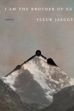 I Am the Brother of XX af Fleur Jaeggy