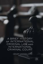 A Brief History of International Criminal Law and International Criminal Court af Cenap Cakmak